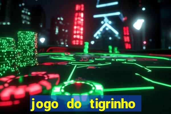 jogo do tigrinho rodadas grátis