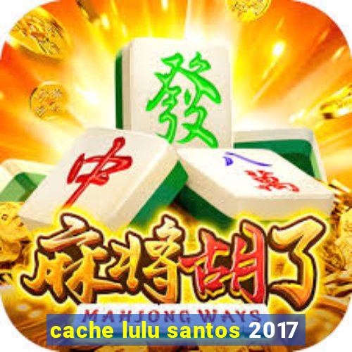 cache lulu santos 2017