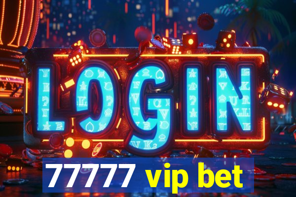 77777 vip bet