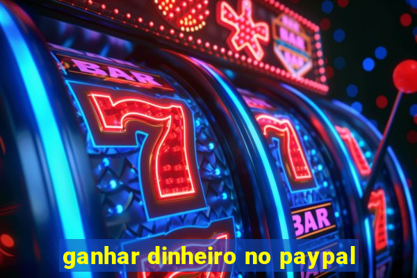 ganhar dinheiro no paypal