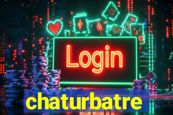 chaturbatre