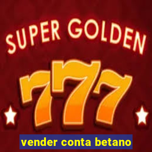 vender conta betano