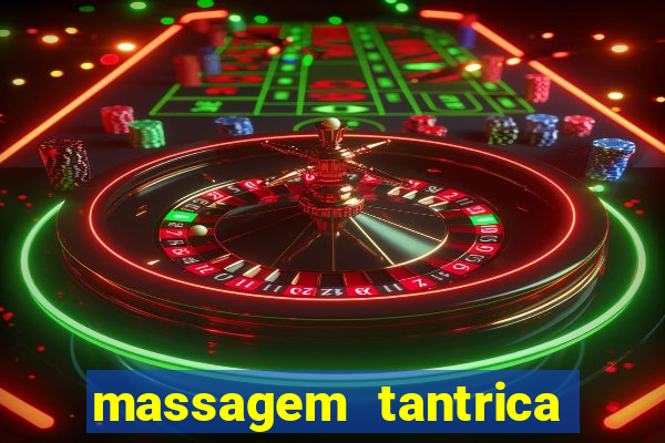 massagem tantrica zona leste