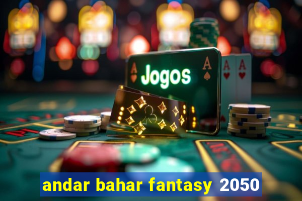 andar bahar fantasy 2050