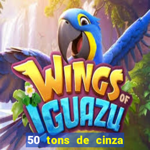 50 tons de cinza completo dublado