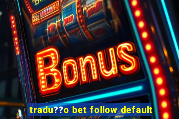 tradu??o bet follow default