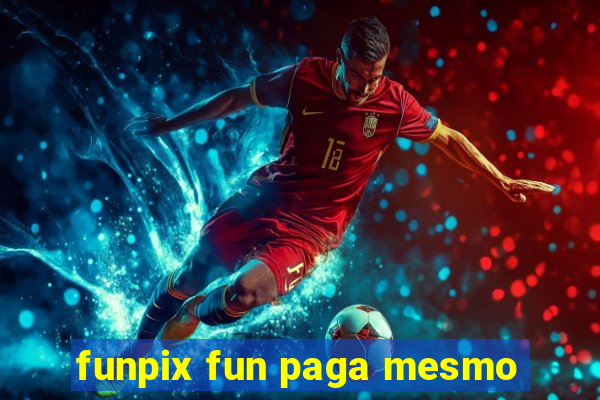 funpix fun paga mesmo