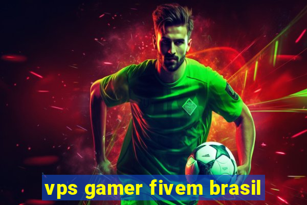 vps gamer fivem brasil