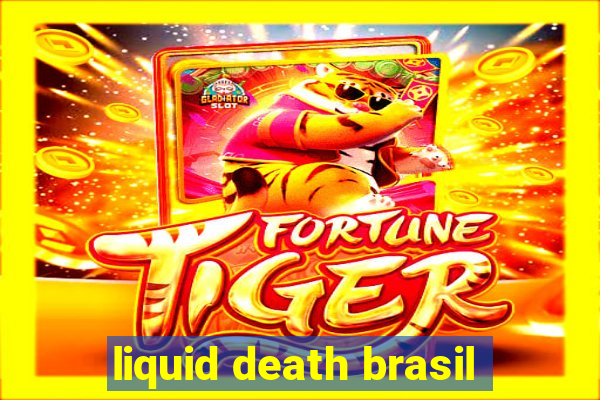 liquid death brasil