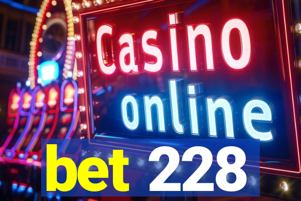 bet 228