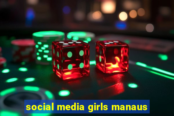 social media girls manaus
