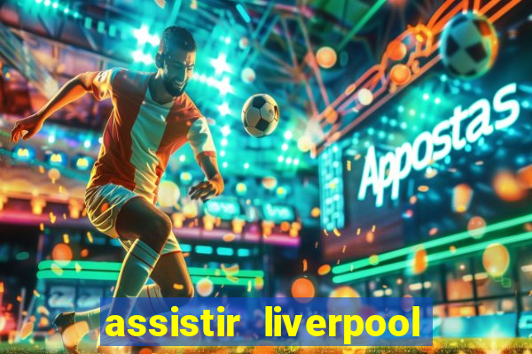 assistir liverpool x real madrid futemax