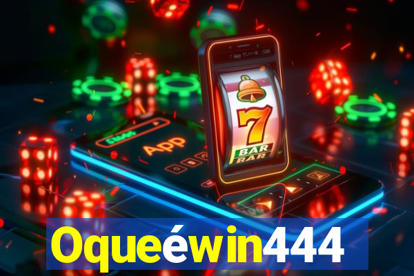 Oqueéwin444