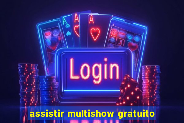 assistir multishow gratuito