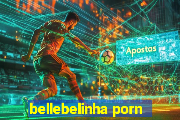 bellebelinha porn
