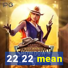 22 22 mean