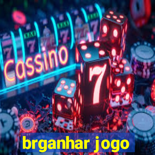 brganhar jogo