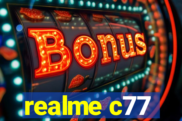 realme c77