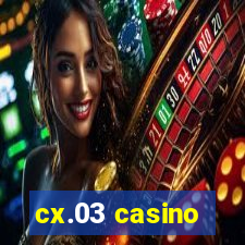 cx.03 casino