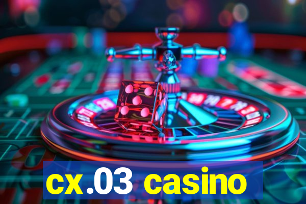 cx.03 casino