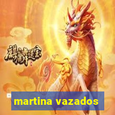 martina vazados