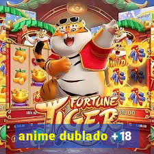 anime dublado +18