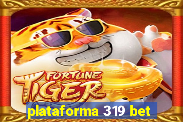 plataforma 319 bet