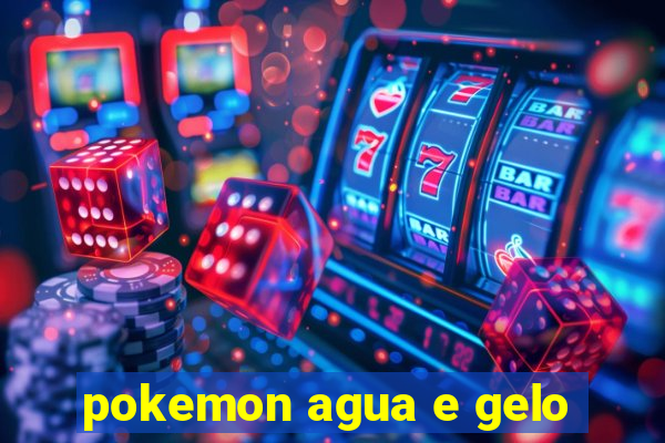 pokemon agua e gelo