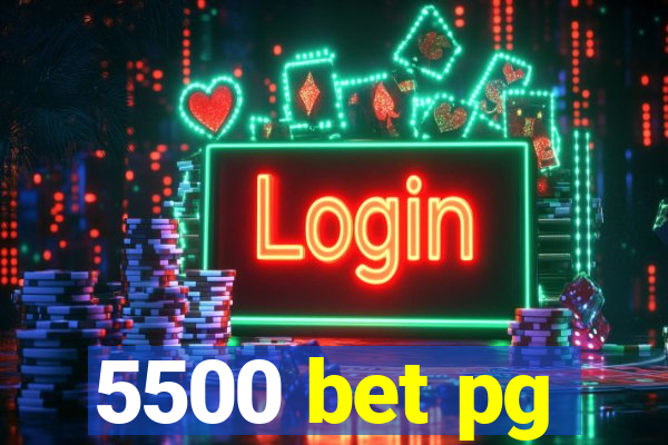 5500 bet pg