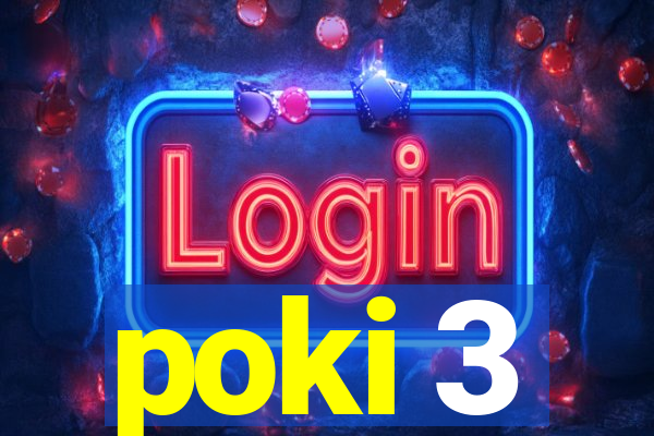 poki 3