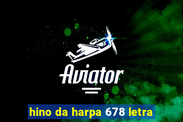 hino da harpa 678 letra