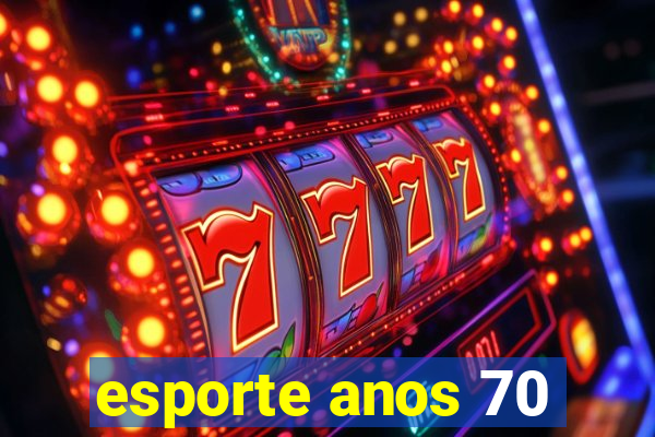 esporte anos 70