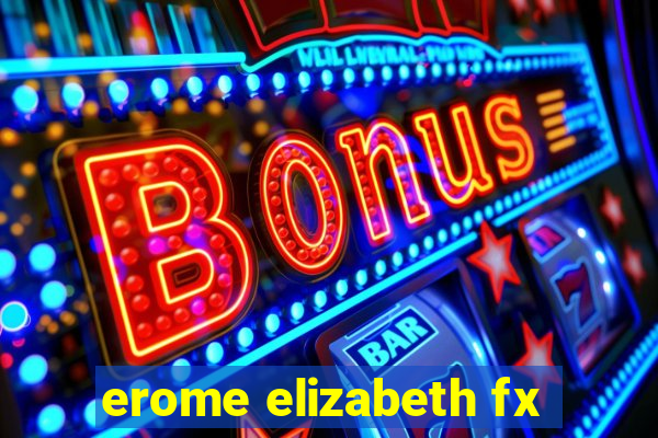 erome elizabeth fx