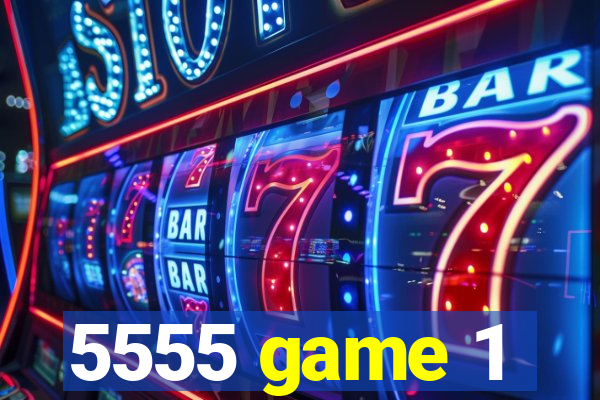 5555 game 1
