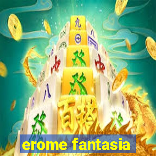 erome fantasia