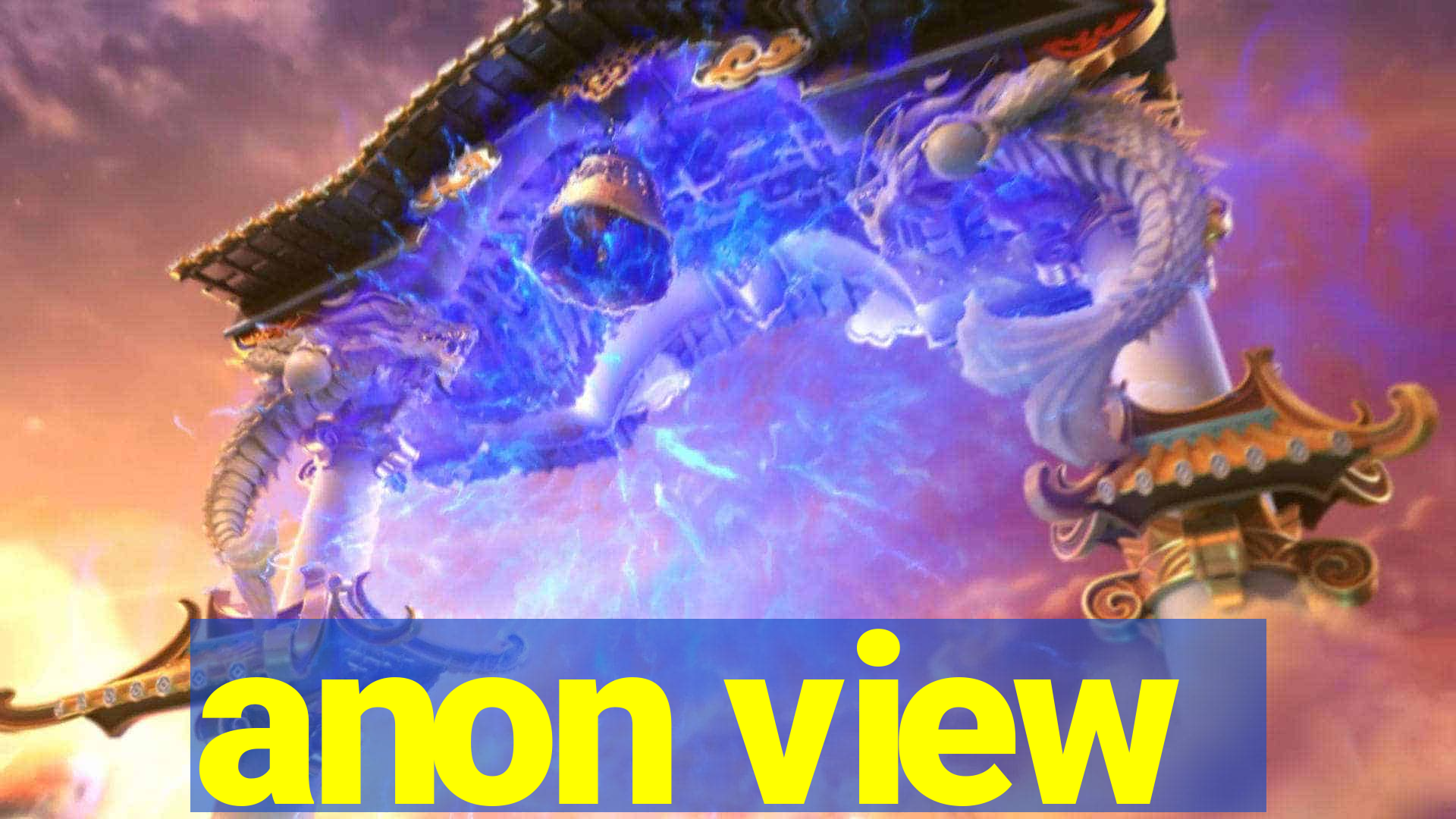 anon view