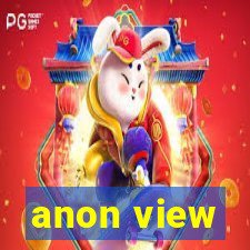 anon view