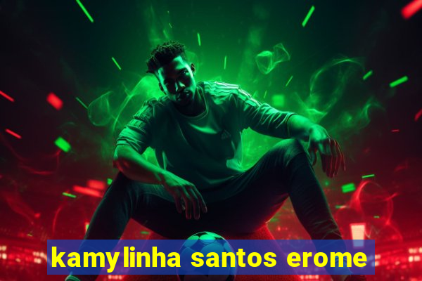 kamylinha santos erome