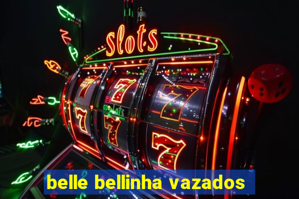 belle bellinha vazados