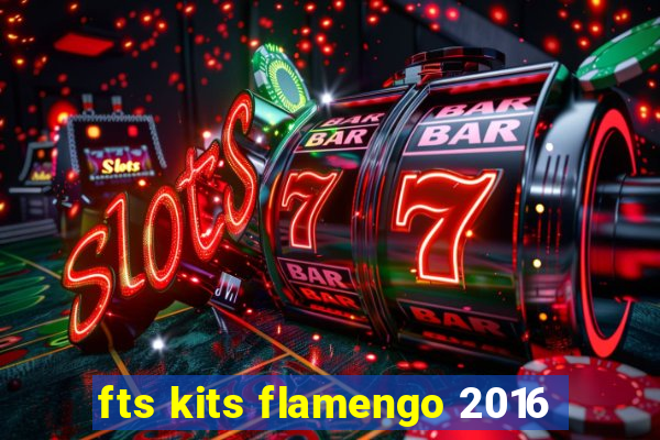 fts kits flamengo 2016