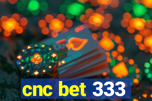 cnc bet 333