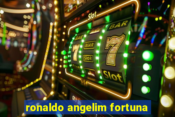 ronaldo angelim fortuna