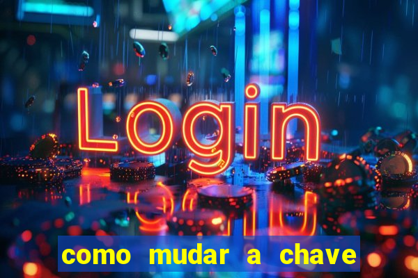 como mudar a chave pix da brabet