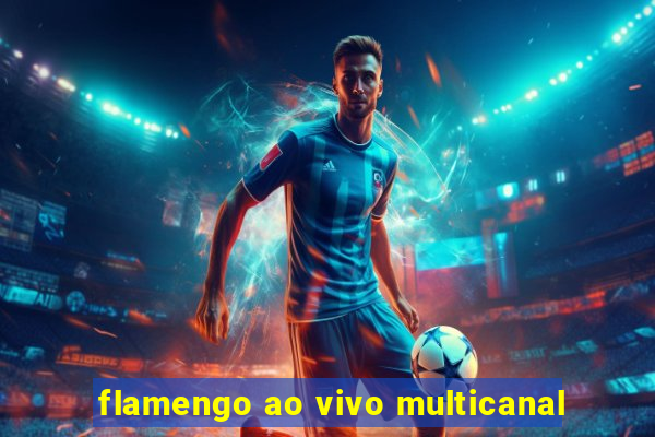 flamengo ao vivo multicanal
