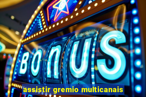 assistir gremio multicanais