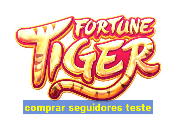 comprar seguidores teste