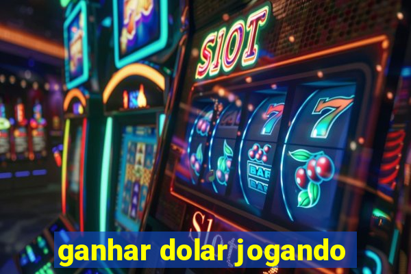 ganhar dolar jogando