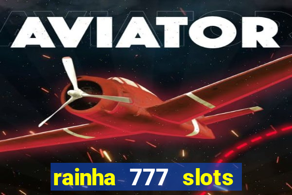 rainha 777 slots paga mesmo