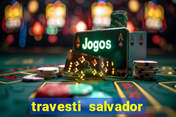 travesti salvador com local