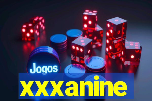 xxxanine
